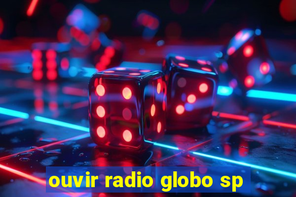 ouvir radio globo sp